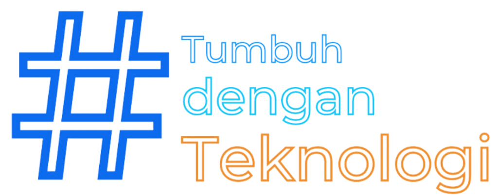 Tumbuh dengan Teknologi